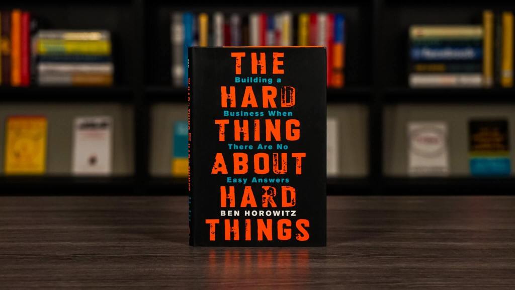 The Hard Thing About Hard Things" by Ben Horowitz