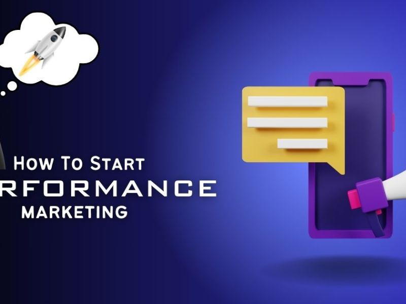How to Start Performance Marketing: Entrepreneur Guide